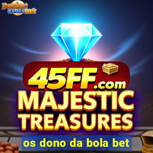 os dono da bola bet